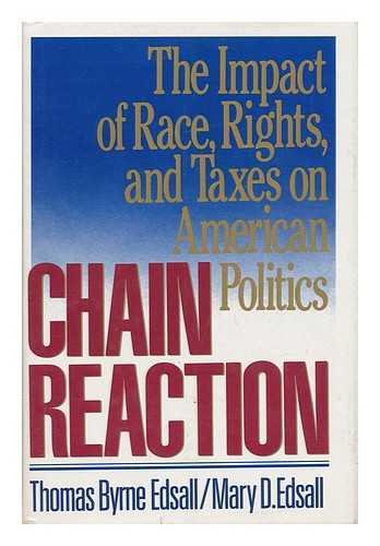 Chain Reaction: The Impact of Race, Rights, and Taxes on American Politics Edsall, Thomas Byrne and Edsall, Mary D