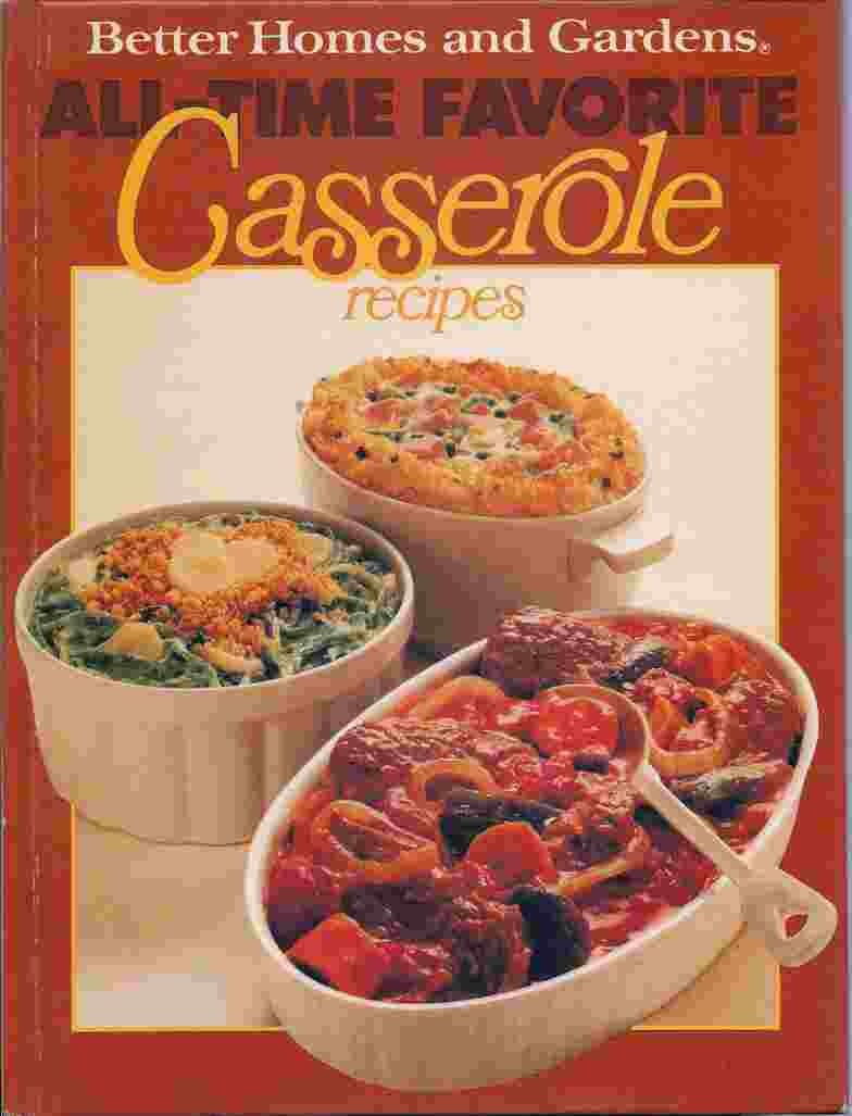 Better Homes And Gardens All-Time Favorite Casserole Recipes
