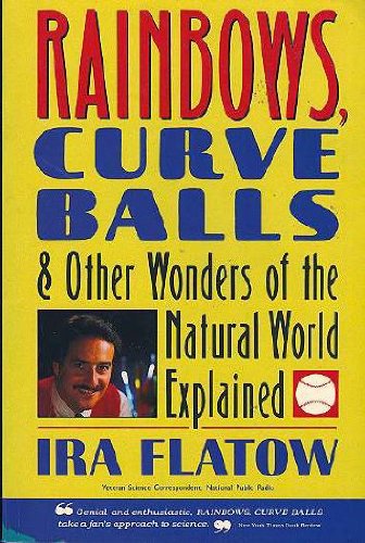 Rainbows, Curveballs and Other Wonders of the Natural World Explained Flatow, Ira and Coale, Howard