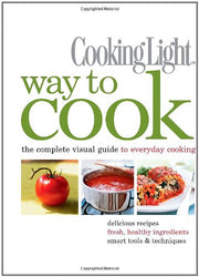 Cooking Light Way to Cook: The Complete Visual Guide to Everyday Cooking