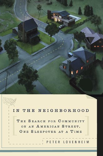 In The Neighborhood: The Search for Community on an American Street, One Sleepover at a Time [Hardcover] Lovenheim, Peter