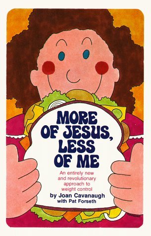 More of Jesus, Less of Me Cavanaugh, Joan and Forseth, Pat