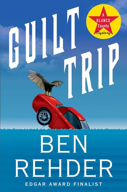 Guilt Trip: A Blanco County, Texas, Novel Rehder, Ben