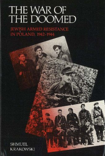 The War of the Doomed: Jewish Armed Resistance in Poland, 19421944 English, Hebrew and Polish Edition Krakowski, Shmuel