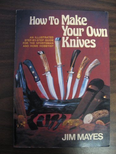 How to Make Your Own Knives Mayes, Jim