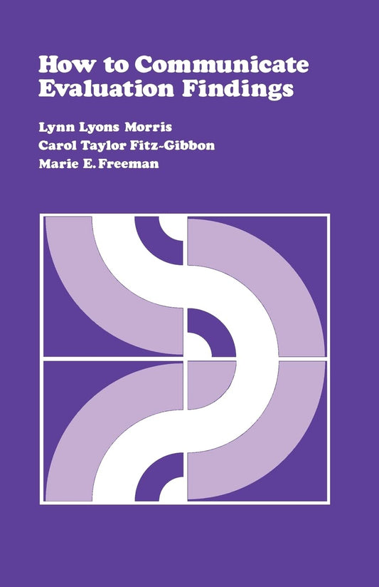 How to Communicate Evaluation Findings [Paperback] Morris, Lynn Lyons; FitzGibbon, Carol T and Freeman, Marie E