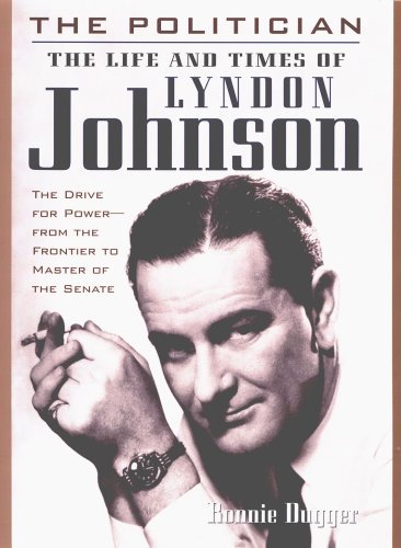 The Politician: The Life  Times of Lyndon Johnson Ronnie Dugger