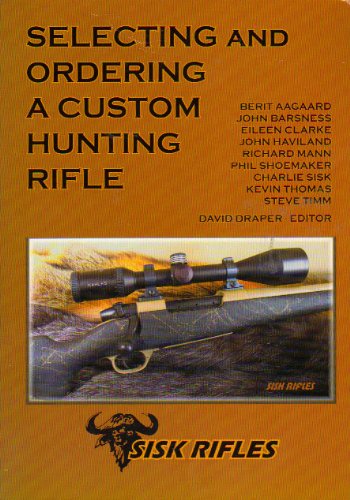 SELECTING AND ORDERING A CUSTOM HUNTING RIFLE [Paperback] CHARLIE SISK  OTHERS