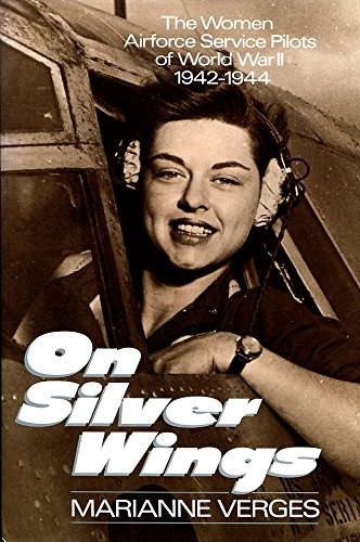 On Silver Wings: The Women Airforce Service Pilots of World War II Verges, Marianne
