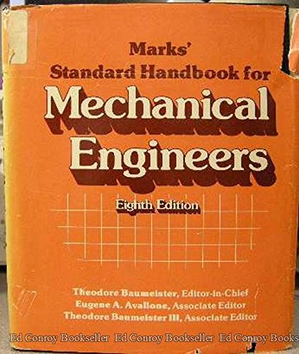 Marks Standard Handbook for Mechanical Engineers, 8th Edition Theodore Baumeister; Eugene A Avallone and Theodore Baumeister III