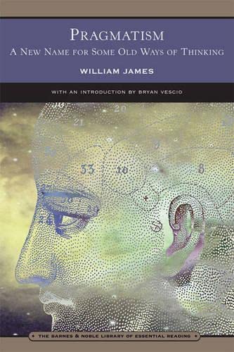 PRAGMATISM: A New Name For Some Old Ways Of Thinking [Paperback] William James