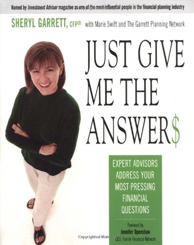 Just Give Me the Answer: Expert Advisors Address Your Most Pressing Financial Questions Sheryl Garrett; Marie Swift and The Garrett Planning Network
