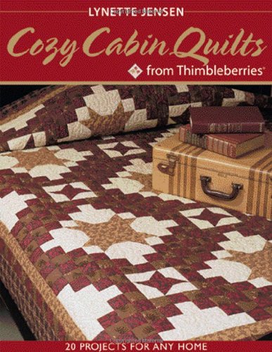 Cozy Cabin Quilts from Thimbleberries: 20 projects for Any Home Jensen, Lynette