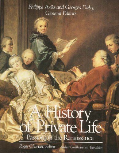 A History of Private Life: Passions of the Renaissance [Hardcover] Roger Chartier, Ed