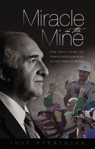 Miracle in the Mine: One Mans Story of Strength and Survival in the Chilean Mines Henriquez, Jos