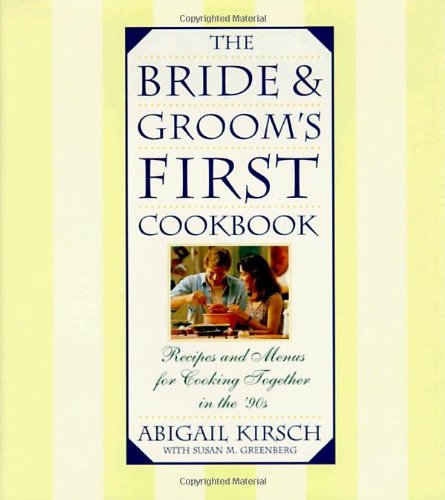 The Bride  Grooms First Cookbook Kirsch, Abigail and Greenberg, Susan M