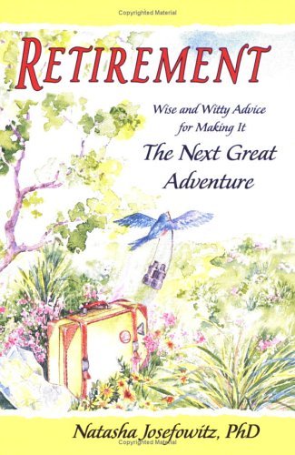 Retirement: Wise And Witty Advice For Making It The Next Great Adventure Josefowitz, Natasha