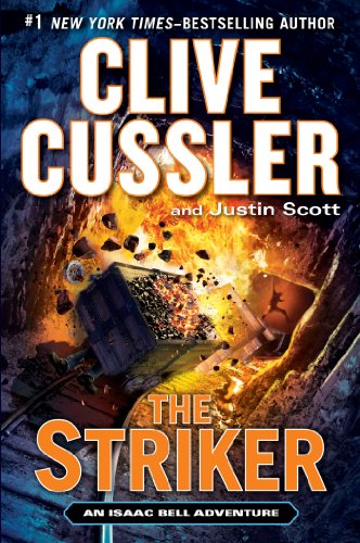 The Striker An Isaac Bell Adventure [Hardcover] Cussler, Clive and Scott, Justin