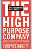 The HighPurpose Company: The TRULY Responsible and Highly Profitable Firms That Are Changing Business Now Arena, Christine
