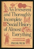An Irreverent and Thoroughly Incomplete Social History of Almost Everything [Hardcover] MUIR, Frank