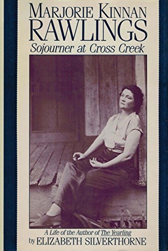 Marjorie Kinnan Rawlings: Sojourner at Cross Creek Silverthorne, Elizabeth
