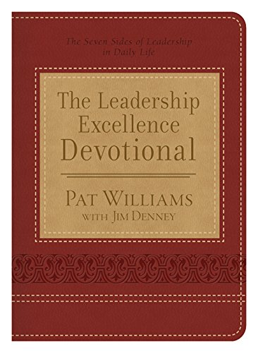 The Leadership Excellence Devotional: The Seven Sides of Leadership in Daily Life [Imitation Leather] Williams, Pat and Denney, Jim
