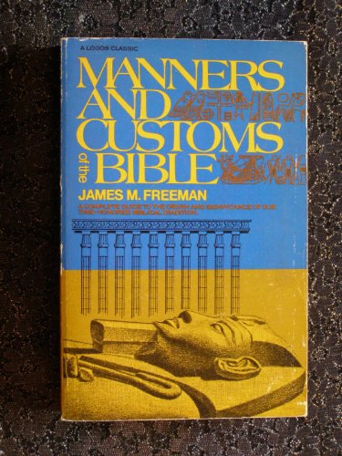 Manners and Customs of the Bible Illustrated by One Hundred and SixtyEight Engravings [Hardcover] Freeman, James M