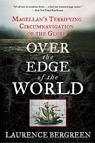 Over the Edge of the World: Magellans Terrifying Circumnavigation of the Globe [Paperback] Bergreen, Laurence