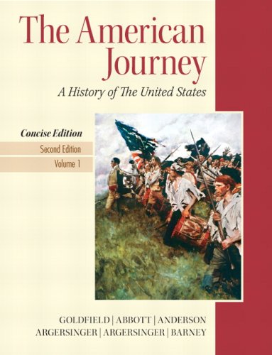 The American Journey: A History of the Unites States: 1 Goldfield, David; Anderson, Virginia DeJohn; Weir, Robert M; Abbott, Carl; Argersinger, Jo Ann E; Argersinger, Peter H and Barney, William M