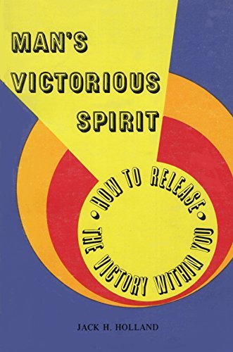 Mans Victorious Spirit: How to Release the Victory Within You Holland, Jack H