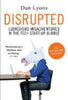 Disrupted: Ludicrous Misadventures in the Tech Startup Bubble Dan Lyons
