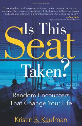 Is This Seat Taken?: Random Encounters That Change Your Life Kristin S Kaufman