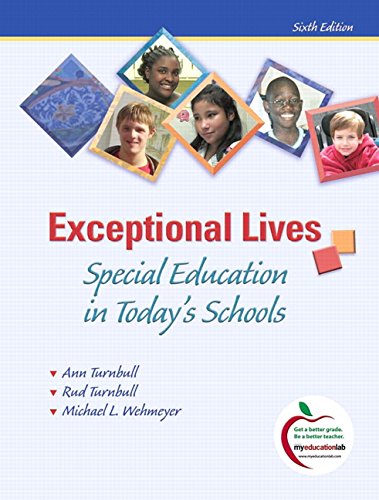 Exceptional Lives: Special Education in Todays Schools 6th Edition Turnbull, Ann A; Turnbull, H Rutherford and Wehmeyer, Michael L