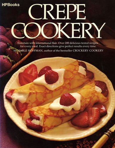 Crepe Cookery from HP Books Another Bestselling Cookery Volume by Mable Hoffman [Paperback] H P Books