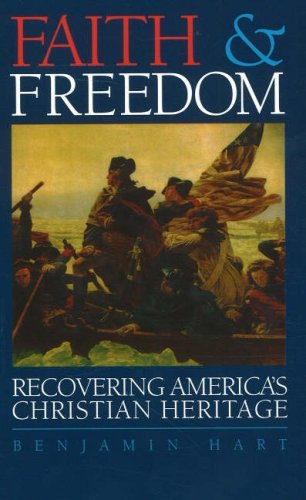 Faith  Freedom: Recovering Americas Christian Heritage [Paperback] Hart, Benjamin