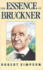 The Essence of Bruckner: An Essay Towards the Understanding of His Music Simpson, Robert Wilfred Levick