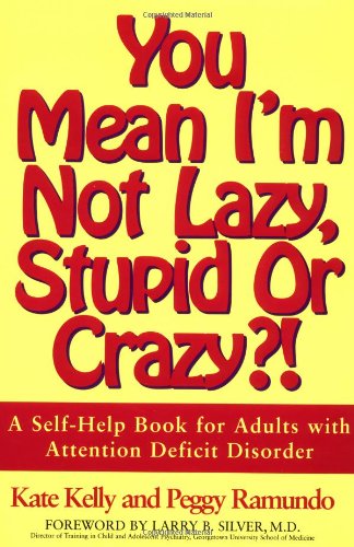 You Mean Im Not Lazy, Stupid or Crazy?: A Selfhelp Book for Adults with Attention Deficit Disorder [Paperback] Kelly, Kate and Ramundo, Peggy