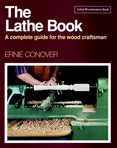 The Lathe Book: A Complete Guide for the Wood Craftsman Conover, Ernie