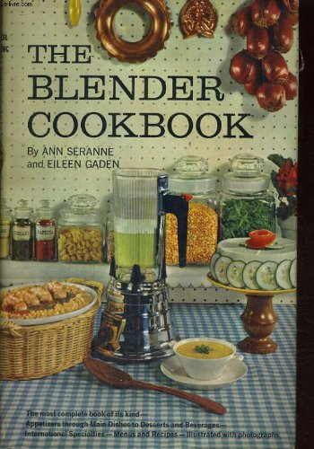 THE BLENDER COOKBOOK [Hardcover] Anne And Gaden Eileen Seranne