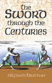 The Sword Through the Centuries (Dover Military History, Weapons, Armor)