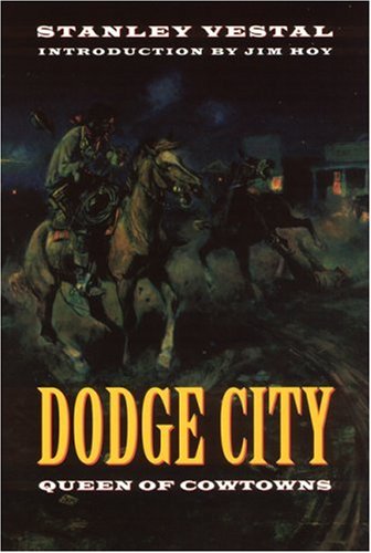 Dodge City: Queen of Cowtowns: the Wickedest Little City in America 18721886 Vestal, Stanley