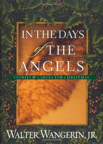 In the Days of the Angels: Stories and Carols for Christmas Wangerin Jr, Walter