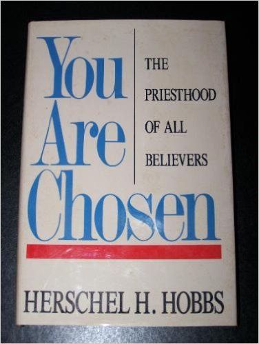 You Are Chosen: The Priesthood at All Believers Hobbs, Herschel H