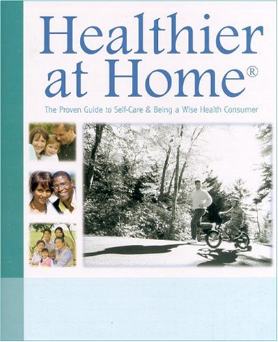 Healthier at Home: The Proven Guide to SelfCare  Being a Wise Health Consumer Don Powell