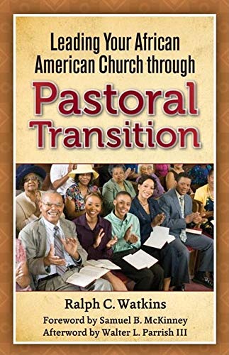 Leading Your African American Church Through Pastoral Transition [Paperback] Watkins, Ralph C; Parrish, Walter L, III and McKinney, Samuel B