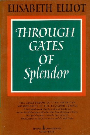 Through Gates of Splendor The Martyrdom of Five American Missionaries in the Ecuador jungle [Hardcover] Elliot, Elisabeth