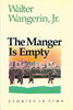 The Manger Is Empty: Stories in Time Wangerin, Walter