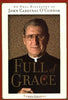 Full of Grace: An Oral Biography of John Cardinal OConnor Golway, Terry