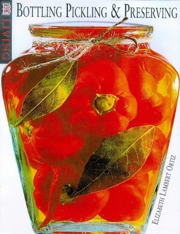 Clearly Delicious: An Illustrated Guide to Preserving , Pickling & Bottling