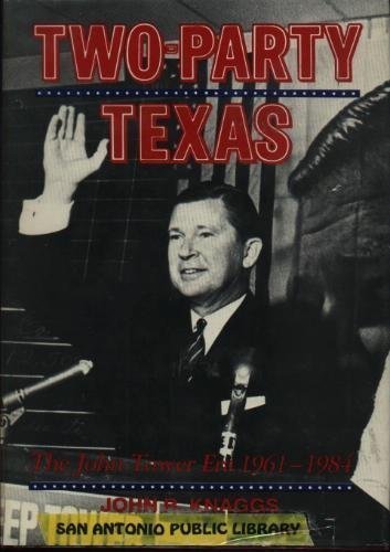 TwoParty Texas: The John Tower Era, 19611984 Knaggs, John R